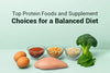 Top Protein Foods and Supplement Choices for a Balanced Diet