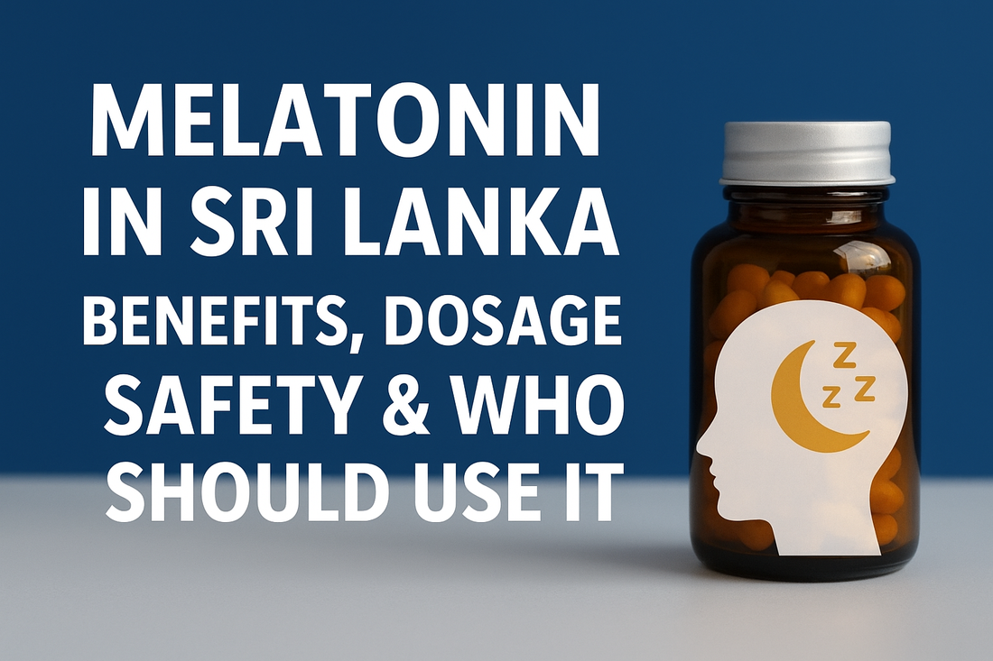 Melatonin in Sri Lanka: Benefits, Dosage, Safety & Who Should Use It