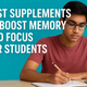How Students Can Improve Memory & Focus with Supplements