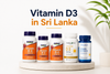 Vitamin D3 in Sri Lanka: Benefits, Deficiency Symptoms, Best Supplements & Vitamin D3 Prices (2026 Guide)