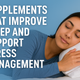 Supplements that Improve Sleep and Support Stress Management