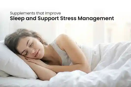 Supplements that Improve Sleep and Support Stress Management