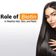 The Role of Biotin in Healthy Hair, Skin, and Nails