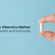 Why Vitamins Matter for Health and Immunity