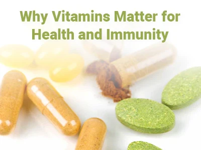 Why Vitamins Matter for Health and Immunity